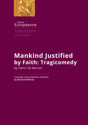 Mankind Justified by Faith: Tragicomedy (Tragiqve comedie francoise de l&rsquo;homme iustifié par Foy) (1554)
